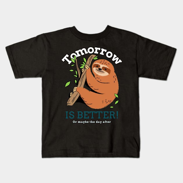 Tomorrow Is Better sloth Kids T-Shirt by QwerkyShirts